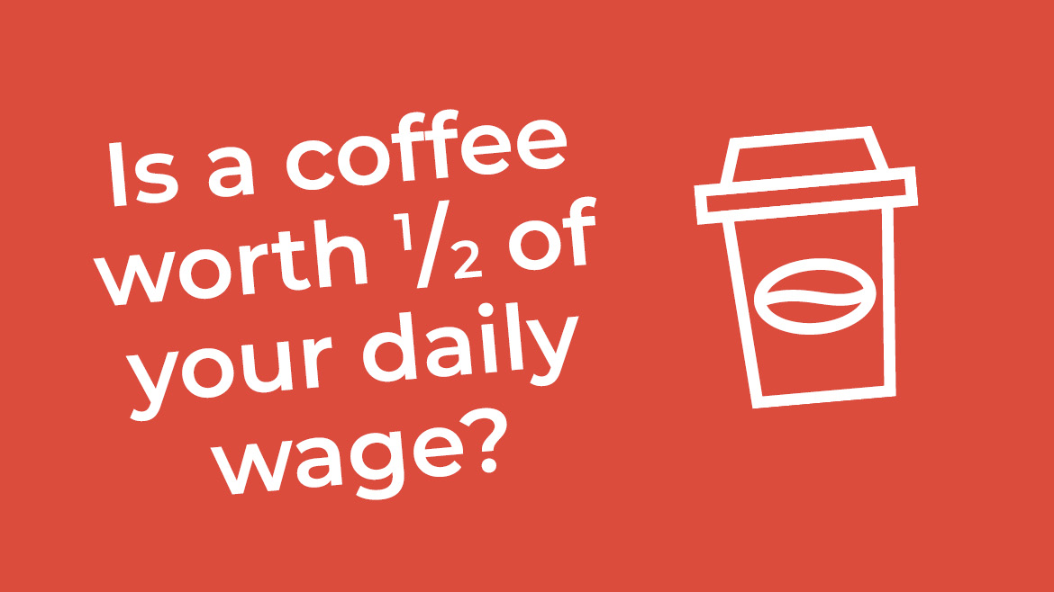 Is a coffee worth 1/2 of your daily wage?